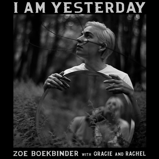 Announcing New Double Single From Zoe Boekbinder (ft. Gracie and Rachel): "I Am Yesterday" / "Cut My Heart In Two"