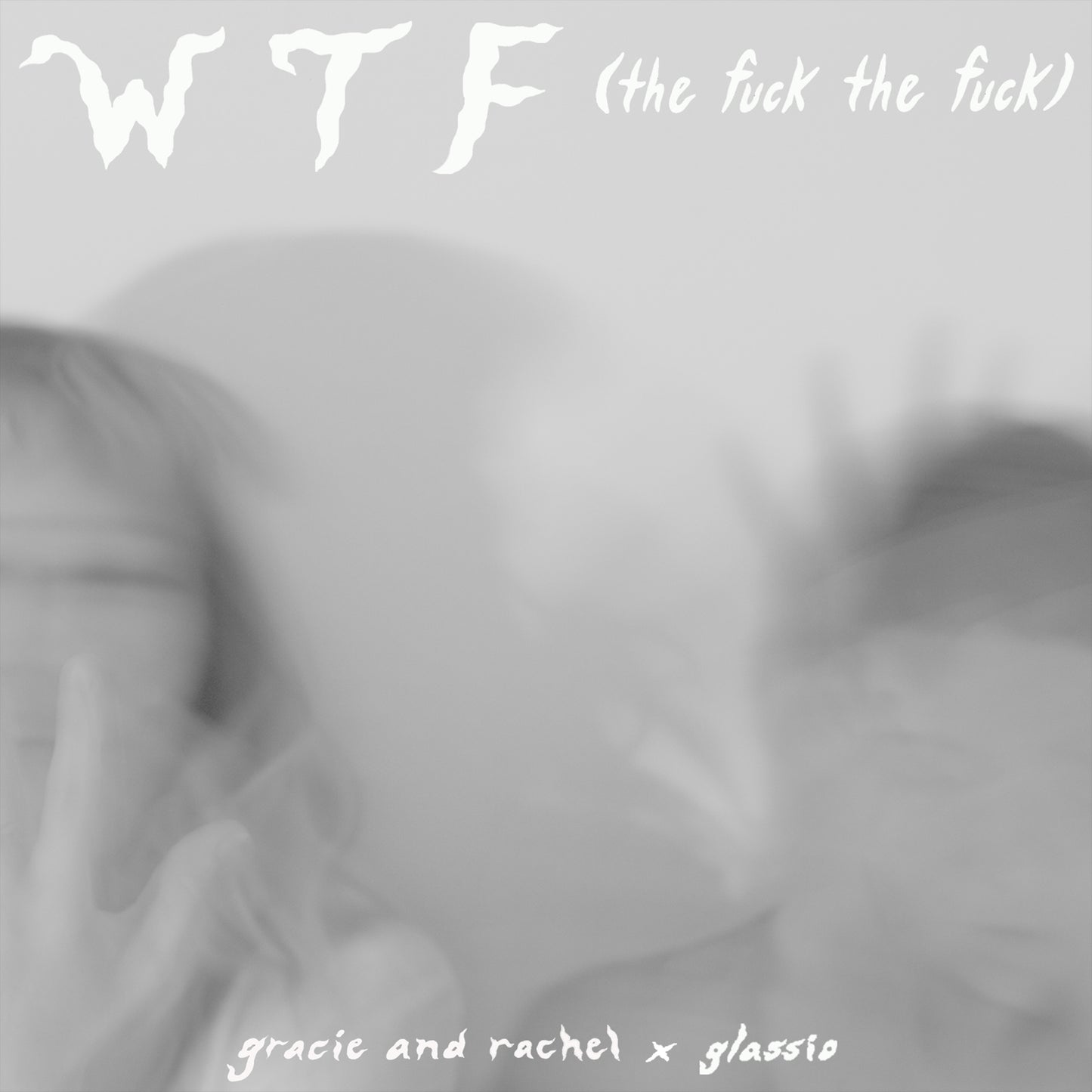 Gracie and Rachel + Glassio - WTF (the fuck the fuck) (Single)