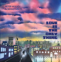 Announcing Peter Mulvey and SistaString's new album: Love Is The Only Thing, Out Now!